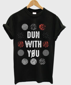 Dun With You T-shirt
