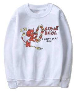 I'm A Little Devil I Don't Play Nice Sweatshirt