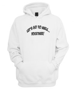 Let's Go To Hell Together Hoodie