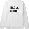 Bad And Boujee Sweatshirt