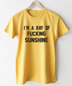 I'm A Ray Of Fucking Sunshine T-Shirt