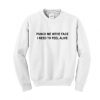 Punch Me In The Face I Need To Feel Alive Sweatshirt