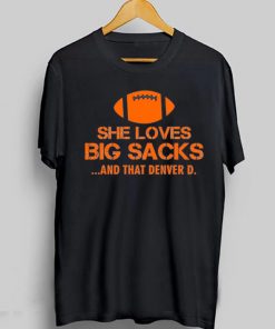 She Loves Big Sacks And That Denver D T-Shirt