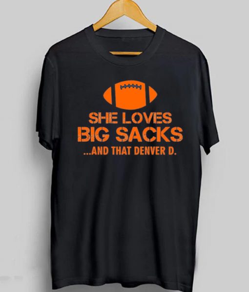 She Loves Big Sacks And That Denver D T-Shirt