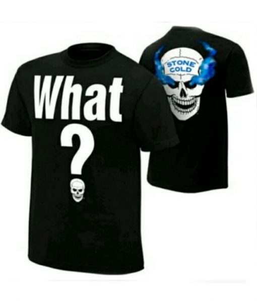 Stone Cold What T-Shirt