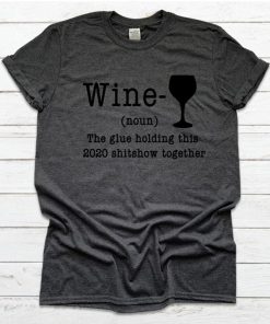 Wine The Glue Holding This Shitshow Together T-Shirt