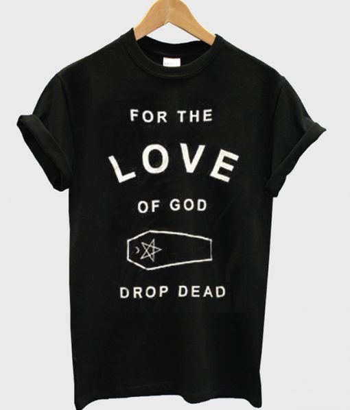 For The Love Of God T-Shirt