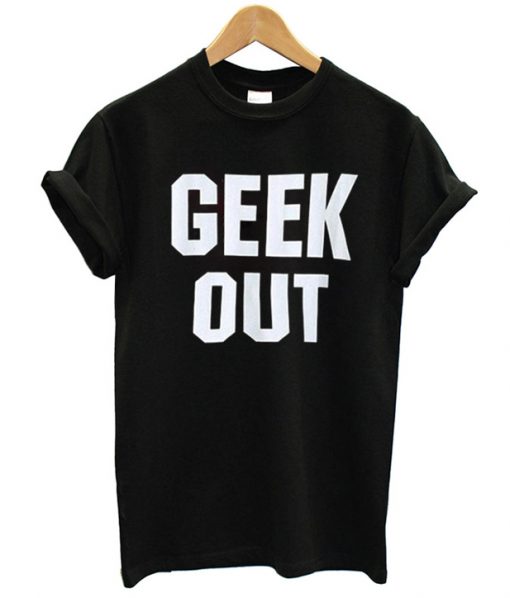 Geek Out T-Shirt