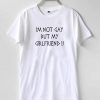 I'm Not Gay But My Girlfriend Is Graphic T-shirt