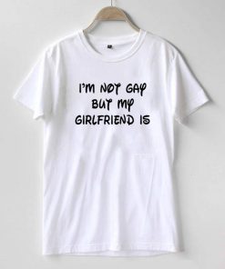 I'm Not Gay But My Girlfriend Is Graphic Tee