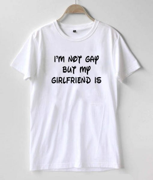 I'm Not Gay But My Girlfriend Is Graphic Tee