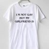 I'm Not Gay But My Girlfriend Is Tee