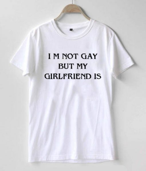 I'm Not Gay But My Girlfriend Is Tee