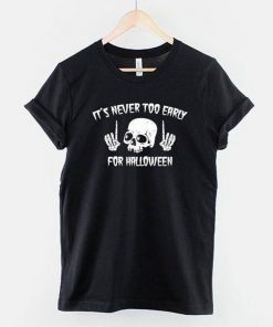 It's Never Too Early For Halloween Skull T-Shirt