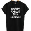 Nobody Knows I'm A Lesbian T-Shirt