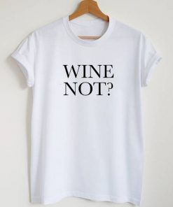 Wine Not T-Shirt