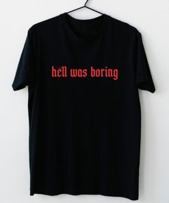 Hell Was Boring Gothic T-Shirt