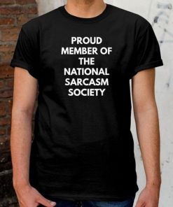 Proud Member Of The National Sarcasm Society T-Shirt