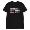 Drink Water Love Hard Fight Racism T-Shirt