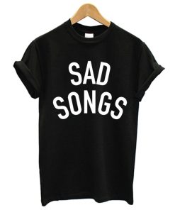 Sad Songs T-Shirt
