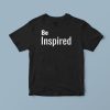Be Inspired T-Shirt