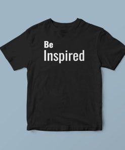 Be Inspired T-Shirt