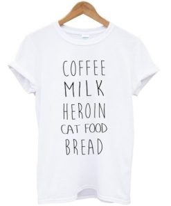 Coffee Milk Heroin Cat Food Bread T-shirt