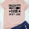 Dinglehopper Hair Don't Care T-Shirt