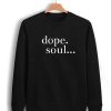 Dope Soul Sweatshirt