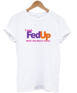 I Was Fed Up T-shirt