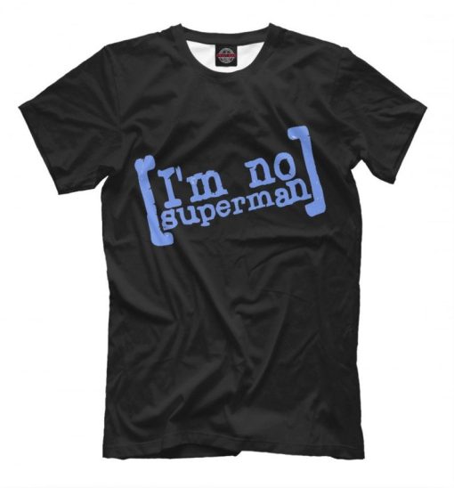 I'm No Superman Scrubs Funny T-Shirt