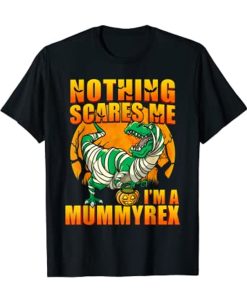 Nothing Scares Me I'm a Mummyrex T-Shirt