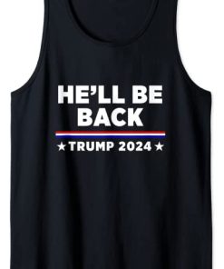 He'll Be Back Trump 2024 Tank Top