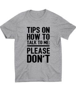 Tips On How To Talk To Me T-Shirt