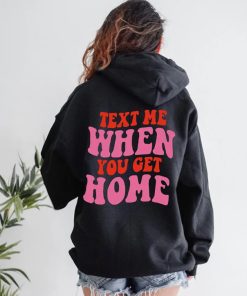 Text Me When You Get Home Tumblr Hoodie