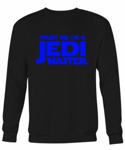 Trust Me I Am A Jedi Master Sweatshirt