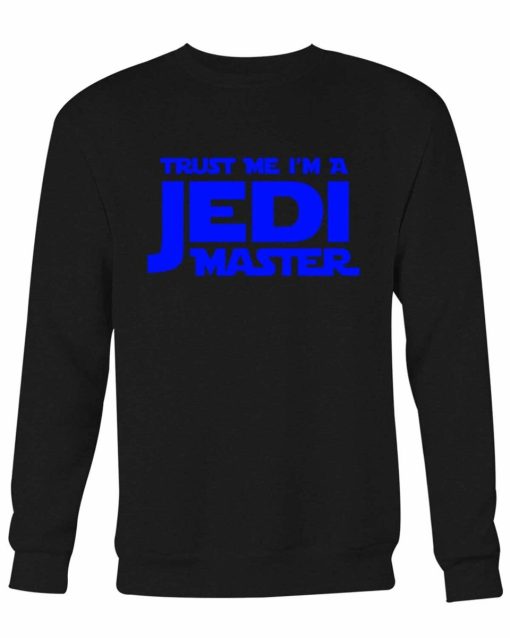 Trust Me I Am A Jedi Master Sweatshirt