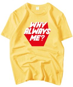 Why Always Me T-Shirt