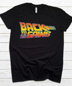 Back To The Gains Funny Workout Tee