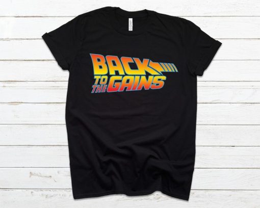 Back To The Gains Funny Workout Tee