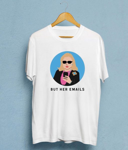 But Her Emails Hillary Clinton T-shirt