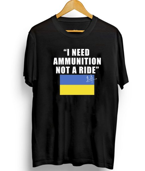 I Need Ammunition Not A Ride Ukraine T-shirt