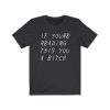 If You're Reading This You A Bitch T-Shirt