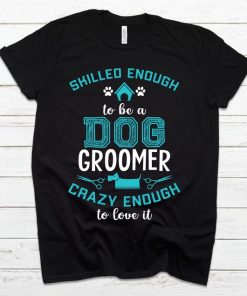 Skilled Enough To Be A Dog Groomer T-Shirt