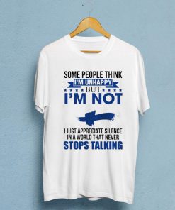 Some People Think I'm Unhappy T-shirt