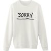 Sorry Sweatshirt