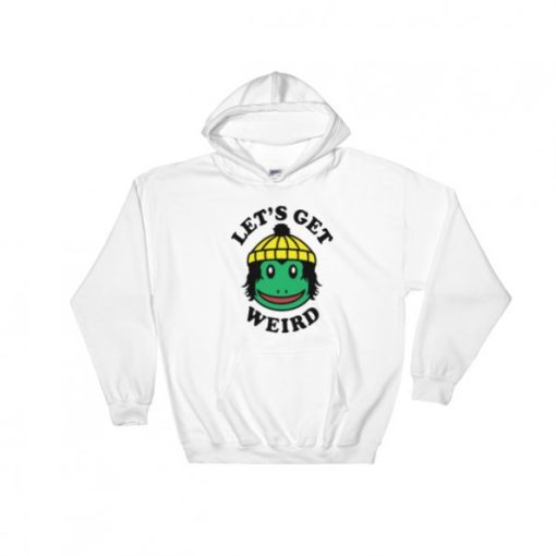 Lets Get Weird Hoodie