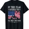 If This Flag Offends You I'll Help You Pack T-Shirt