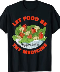 Let Food Be Thy Medicine T-Shirt