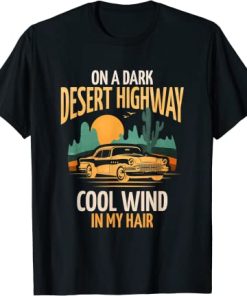 On A Dark Desert Highway Cool Wind In My Hair Vintage Car T-Shirt